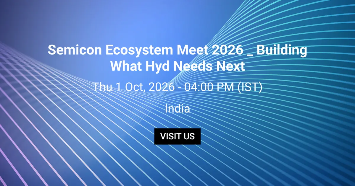 Semicon Ecosystem Meet 2026 _ Building What Hyd Needs Next event cover